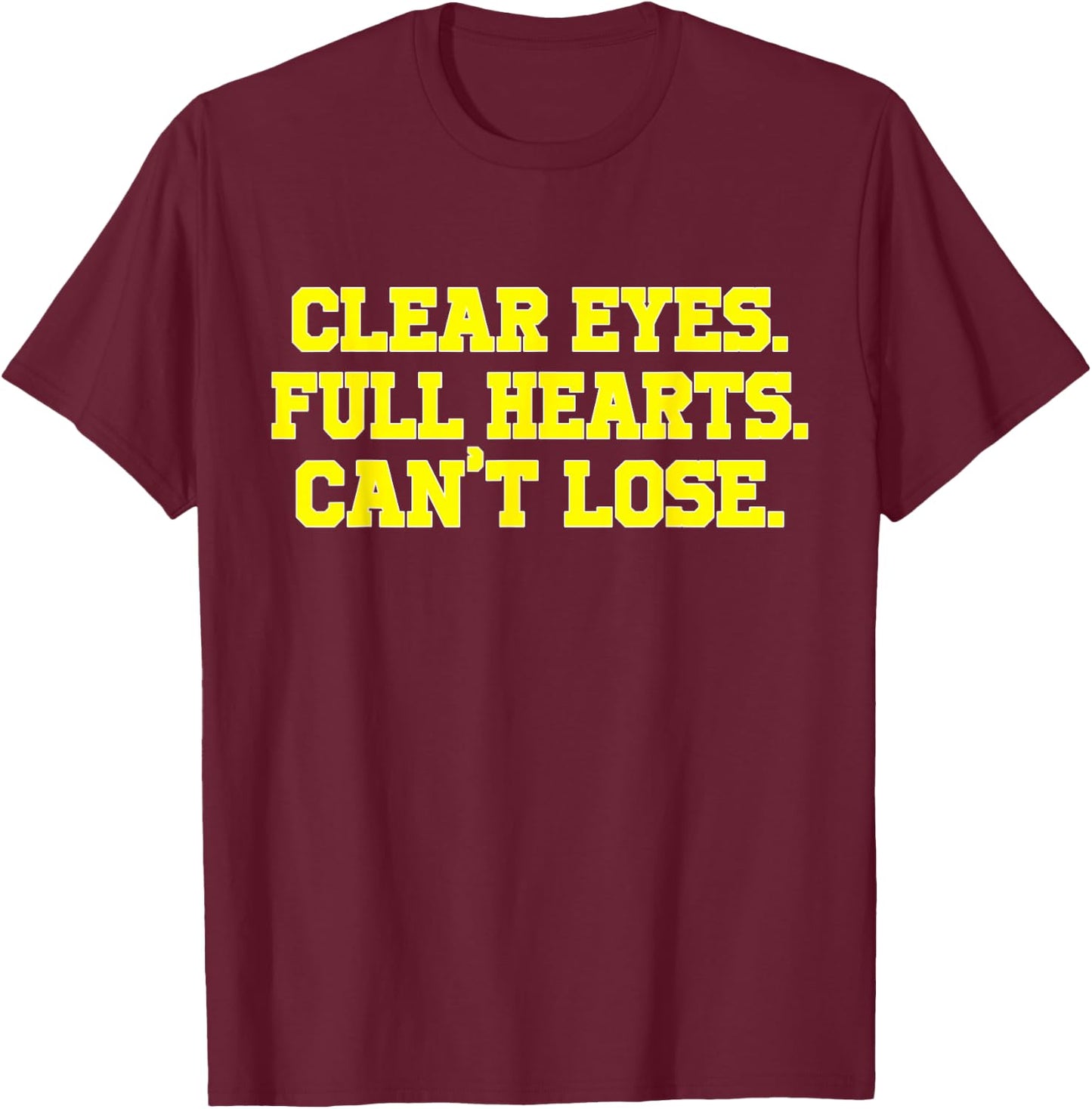 Clear Eyes Full Hearts Can't Lose Funny Custom T-Shirt - T-Shirt | Maroon