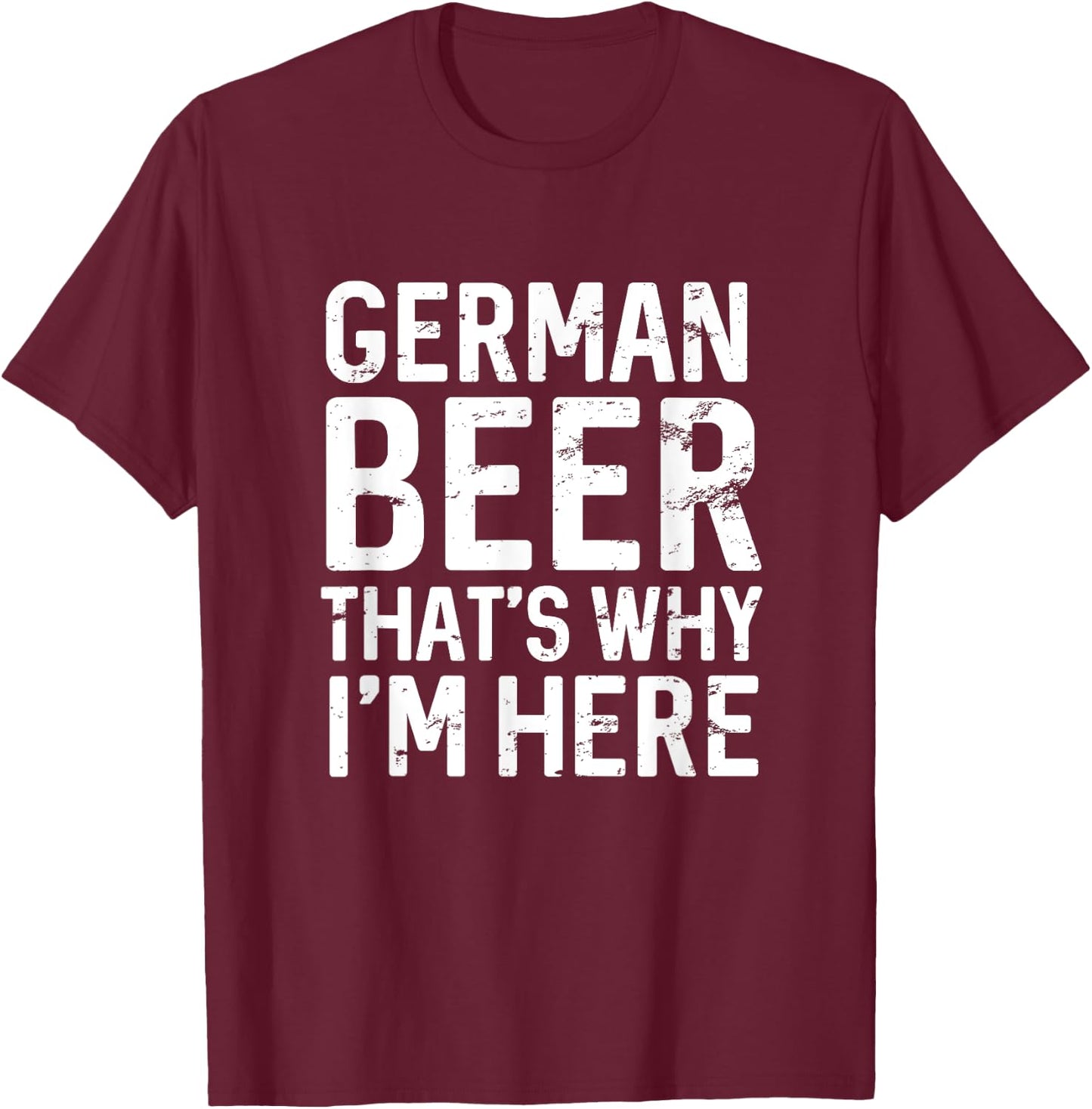 Funny German Beer That's Why I'm Here Oktoberfest Drinking T-Shirt - T-Shirt | Maroon