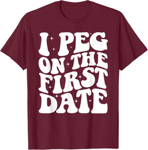 I Peg On The First Date Funny Relationship Goal Valentines T-Shirt - T-Shirt | Maroon