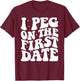 I Peg On The First Date Funny Relationship Goal Valentines T-Shirt - T-Shirt | Maroon