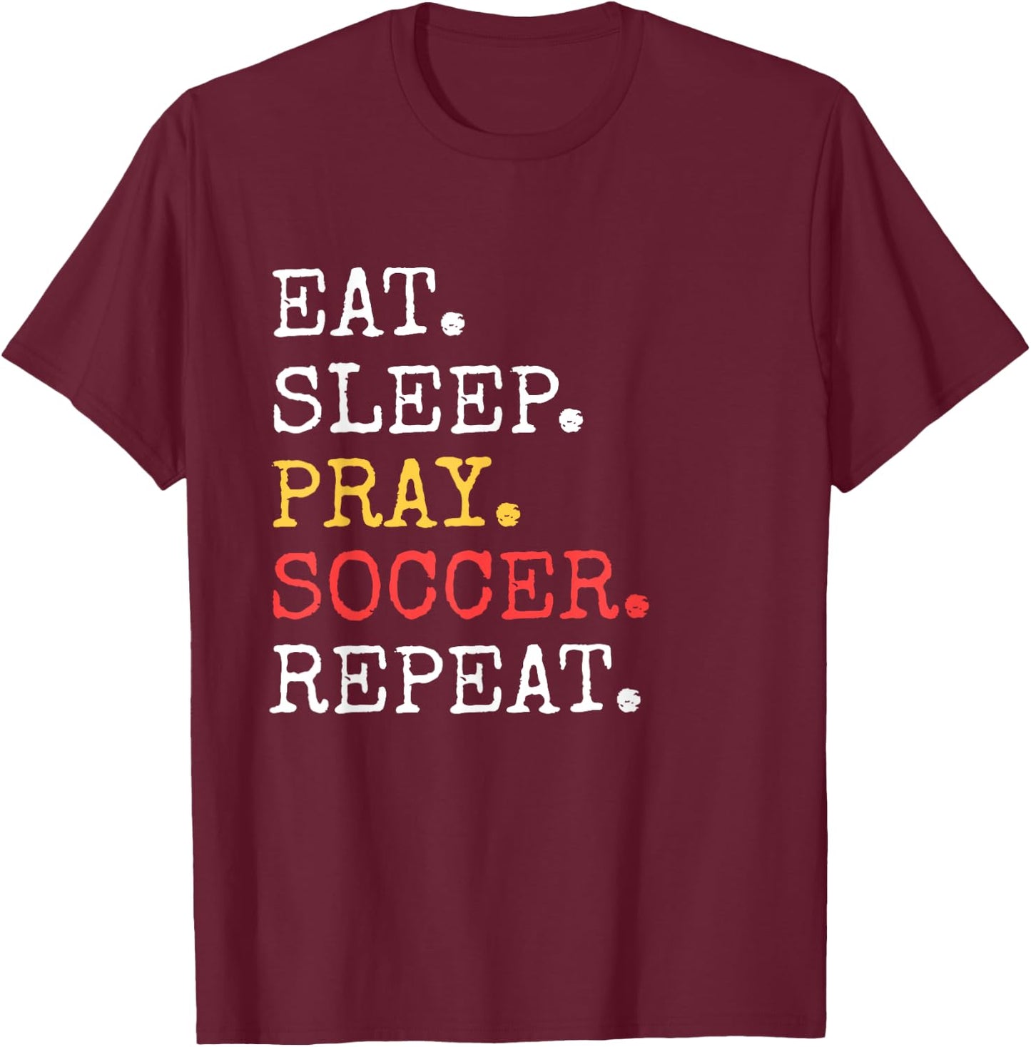 Eat Sleep Pray Soccer Repeat Christian Catholic Funny T-Shirt - T-Shirt | Maroon