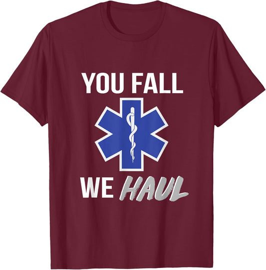 You fall we haul, Star of life, funny EMS EMT Paramedic AMR T-Shirt - T-Shirt | Maroon