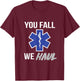 You fall we haul, Star of life, funny EMS EMT Paramedic AMR T-Shirt - T-Shirt | Maroon