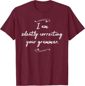 I Am Silently Correcting Your Grammar Shirt Funny Saying T-Shirt - T-Shirt | Maroon