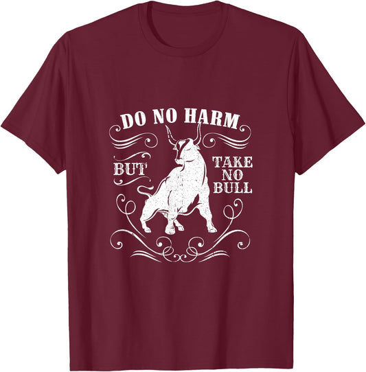 Do No Harm But Take No Bull Cowboy Quote Shirt T-Shirt - T-Shirt | Maroon