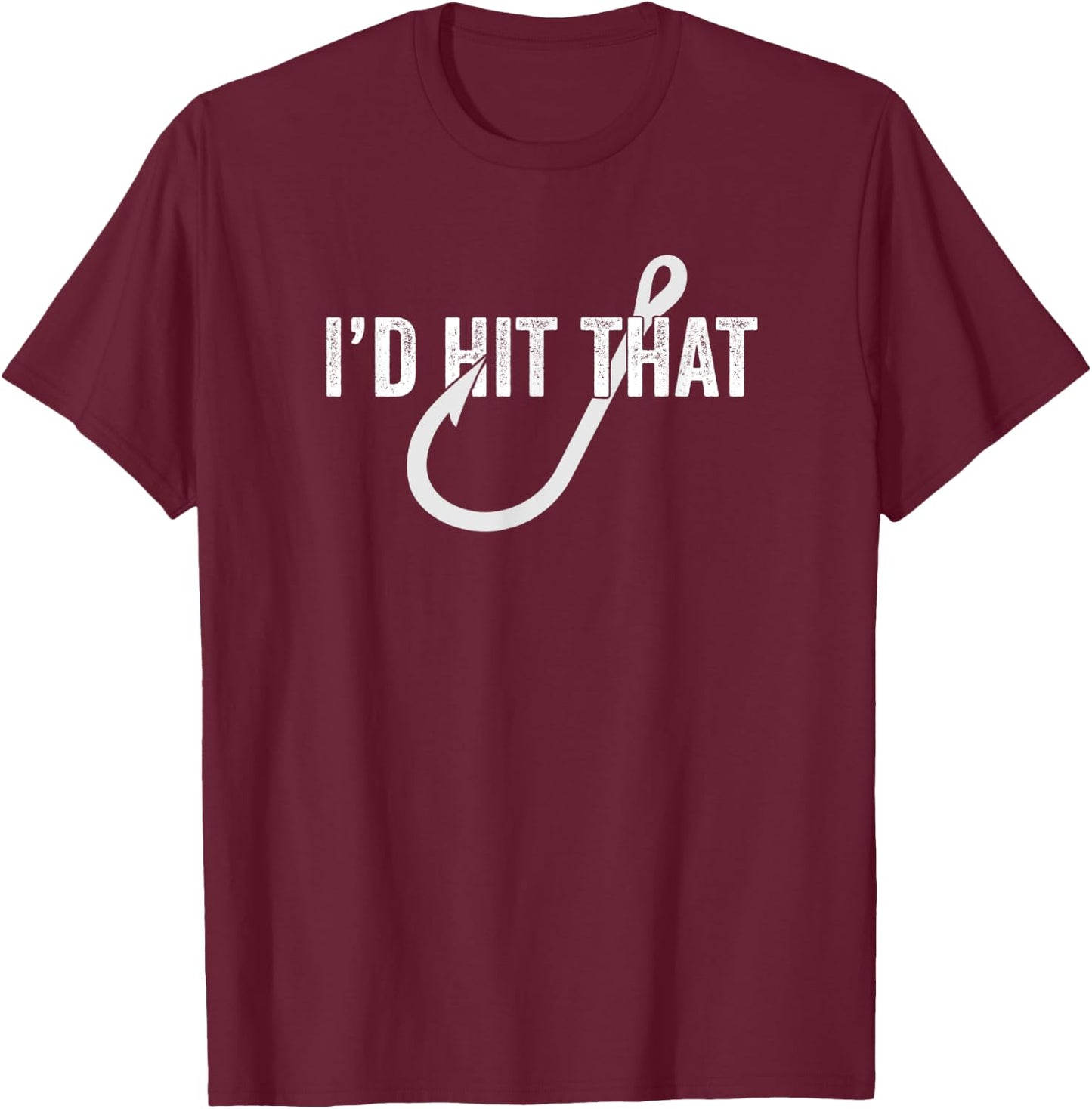 I'd Hit That | Funny Fishing Gift Fisherman | Fish Hook T-Shirt - T-Shirt | Maroon