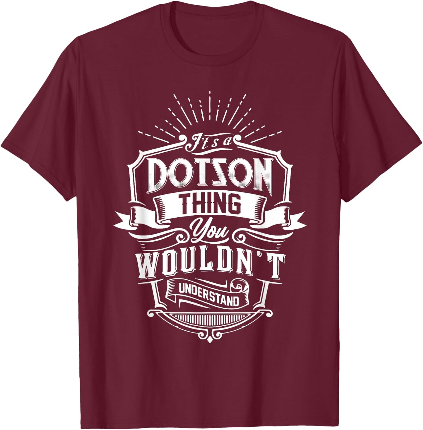 It's A DOTSON Thing You Wouldn't Understand Name Vintage T-Shirt - T-Shirt | Maroon