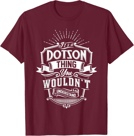It's A DOTSON Thing You Wouldn't Understand Name Vintage T-Shirt - T-Shirt | Maroon