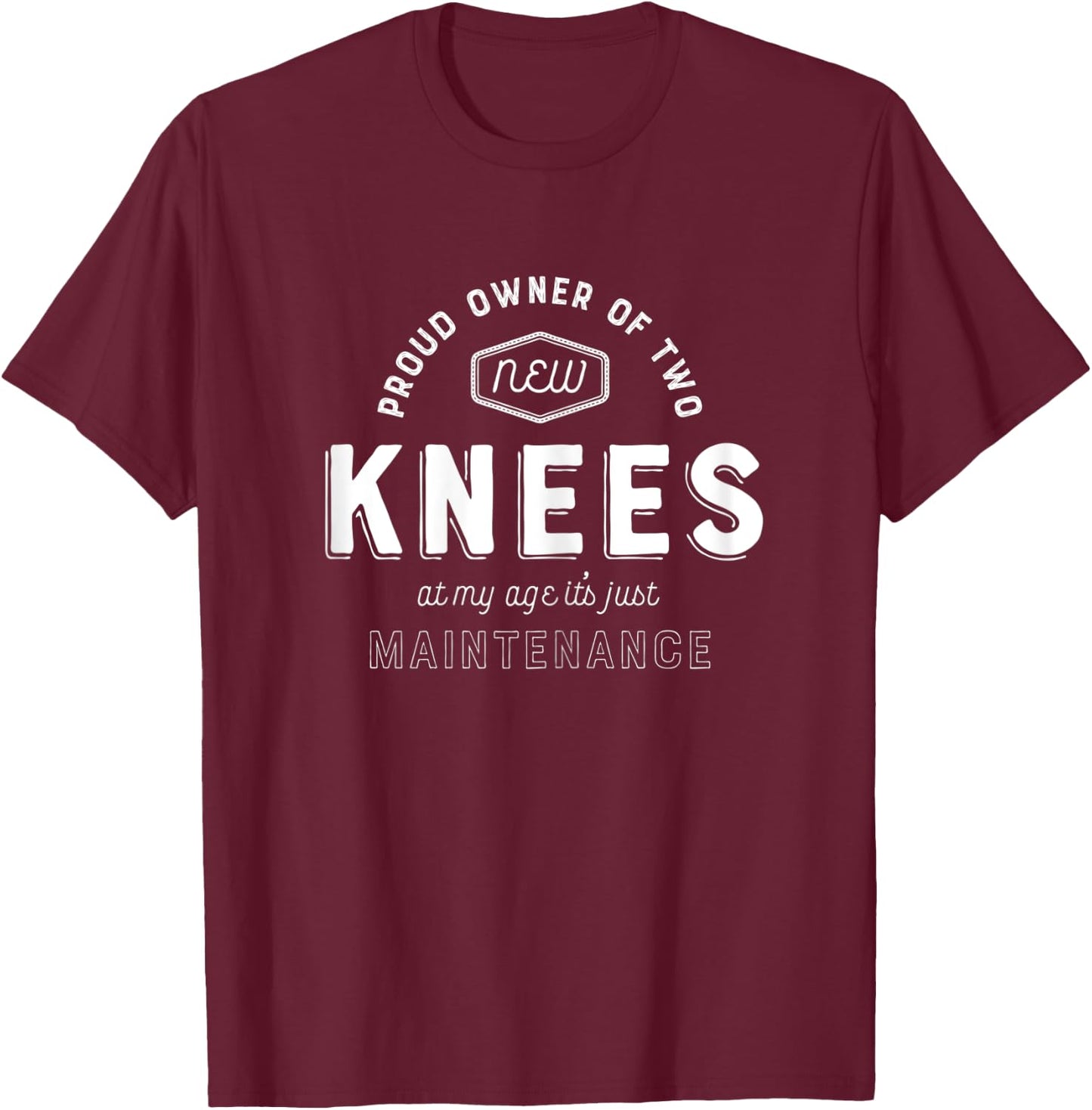 Knee Replacement Surgery Funny Get Well Gag Gift Hospital T-Shirt - T-Shirt | Maroon