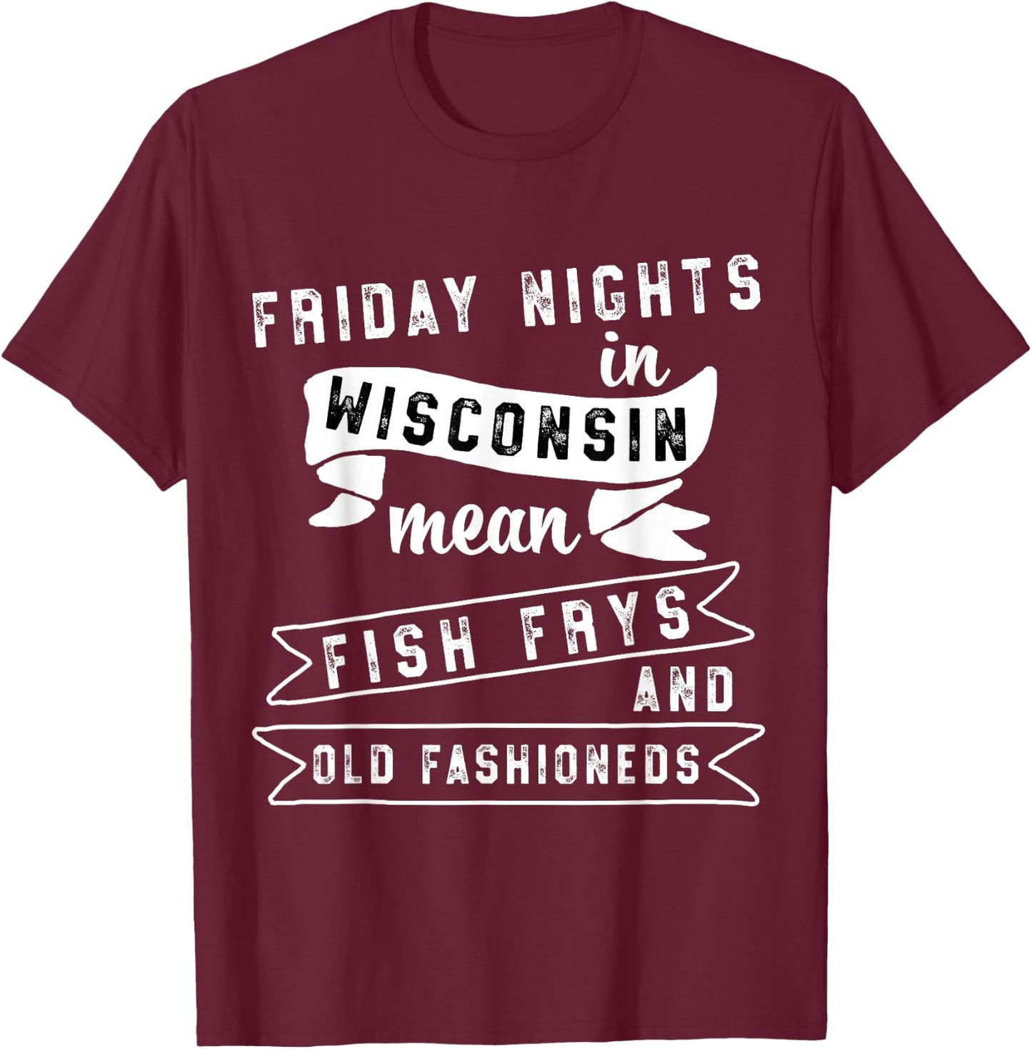 Fish Fry Fridays Old Fashioneds Wisconsin Gift T-Shirt - T-Shirt | Maroon