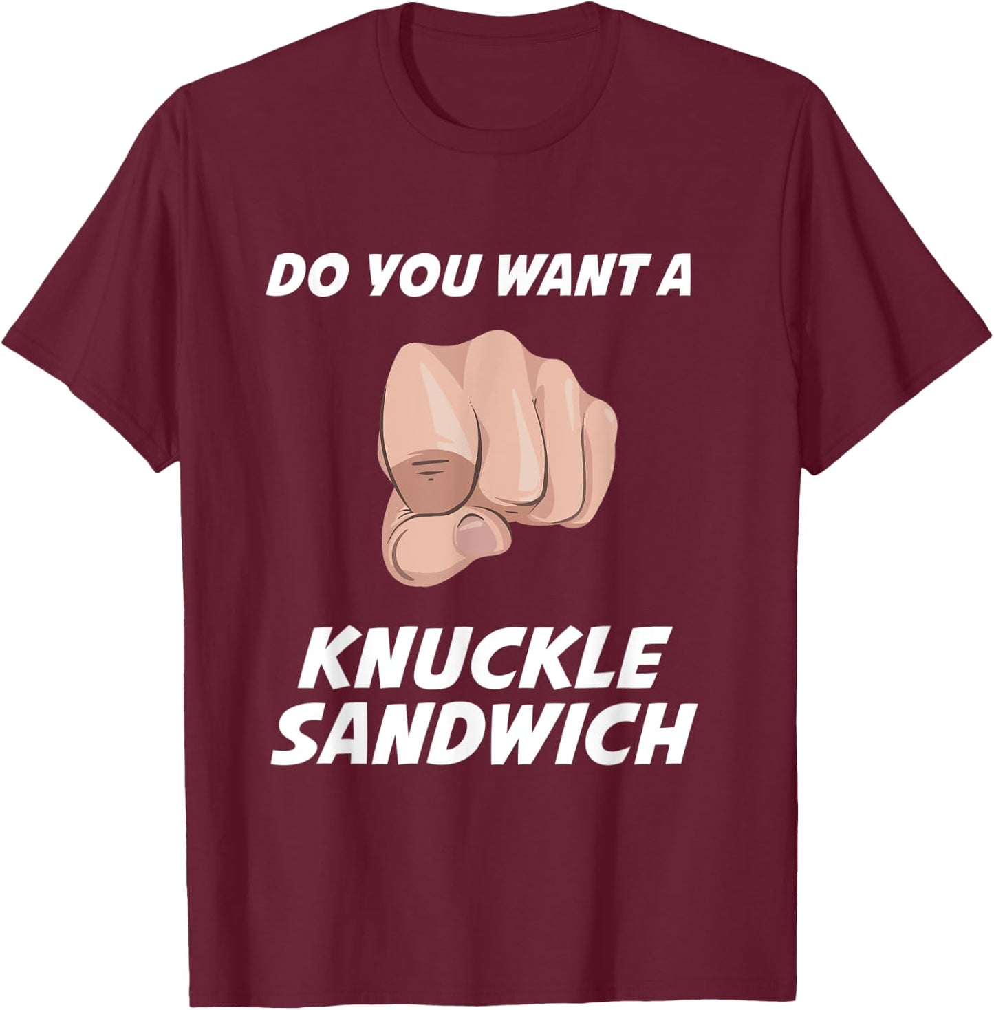 Do You Want a Knuckle Sandwich T-Shirt - T-Shirt | Maroon