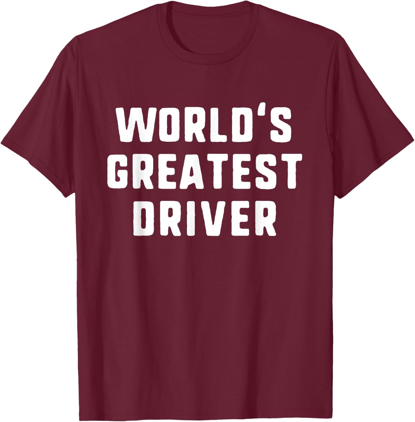 World's Greatest Driver Funny Driving Drive Gift T-Shirt - T-Shirt | Maroon