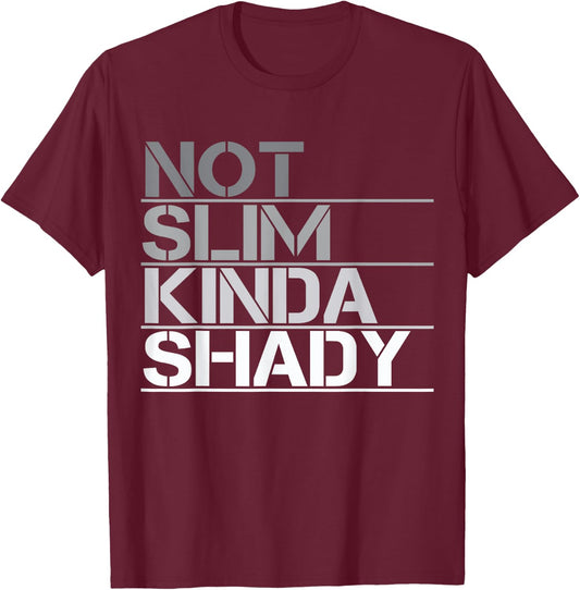 Not Slim Kinda Shady - Not slim but shady T-Shirt - T-Shirt | Maroon
