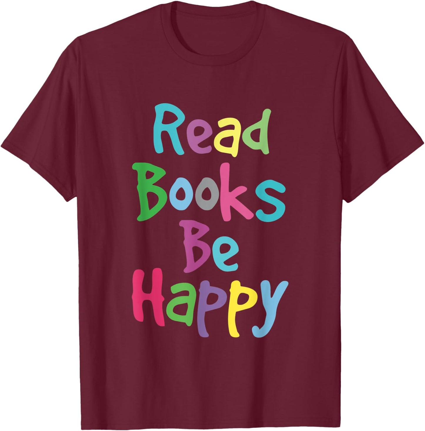 Reading Shirt Literacy Teacher Read Books Be Happy Men Women Kids T-Shirt - T-Shirt | Maroon