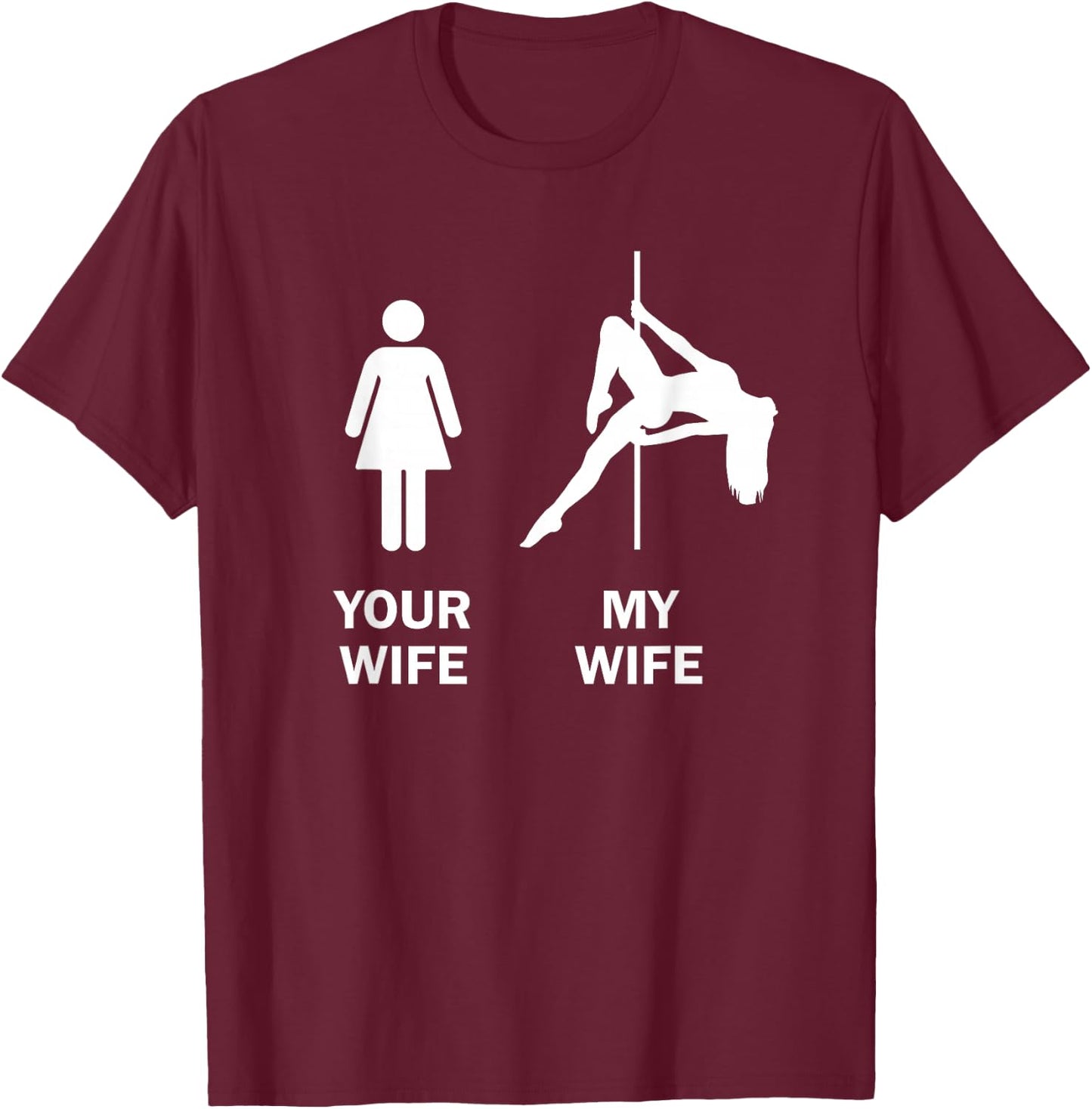 Funny Your Wife My Wife Pole Dance Gift T-Shirt - T-Shirt | Maroon