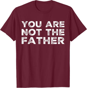 BW Funny Tops You Are Not The Father Humour T-Shirt - T-Shirt | Maroon
