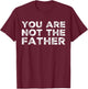 BW Funny Tops You Are Not The Father Humour T-Shirt - T-Shirt | Maroon