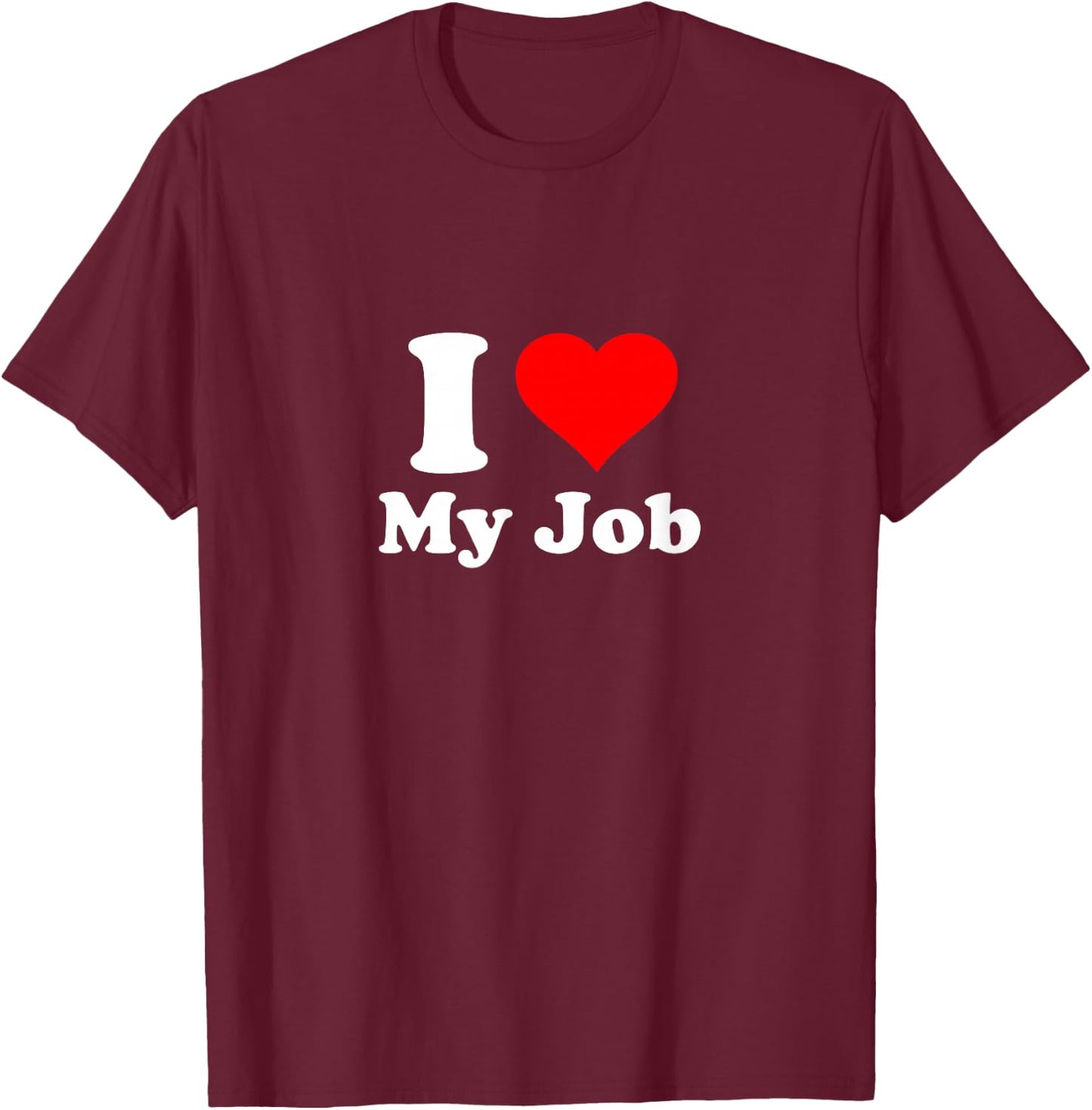 I Love My Job T-Shirt - T-Shirt | Maroon