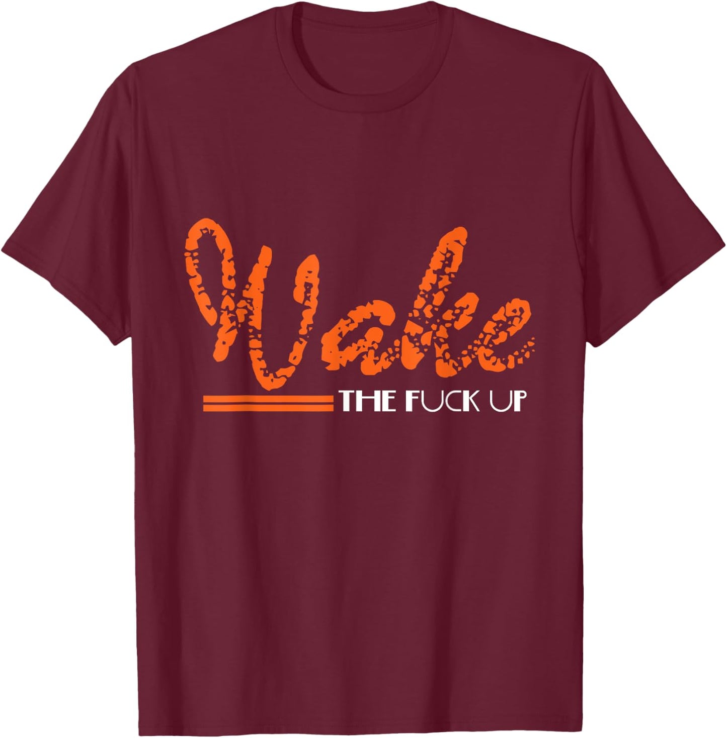 Wake The Fuck UP Funny Adult Humour Sarcasm Gift T-Shirt - T-Shirt | Maroon