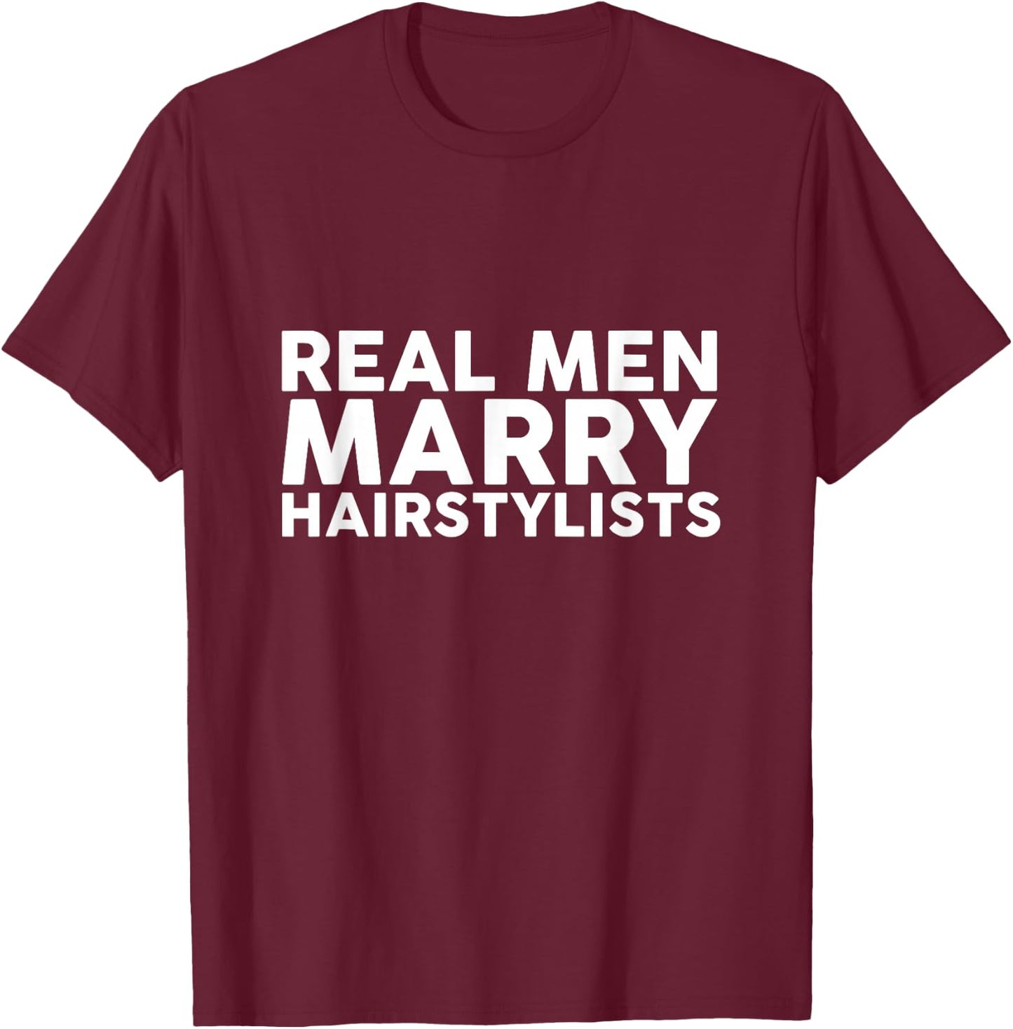 Real Men Marry Hairstylists Appreciation T-Shirt - T-Shirt | Maroon