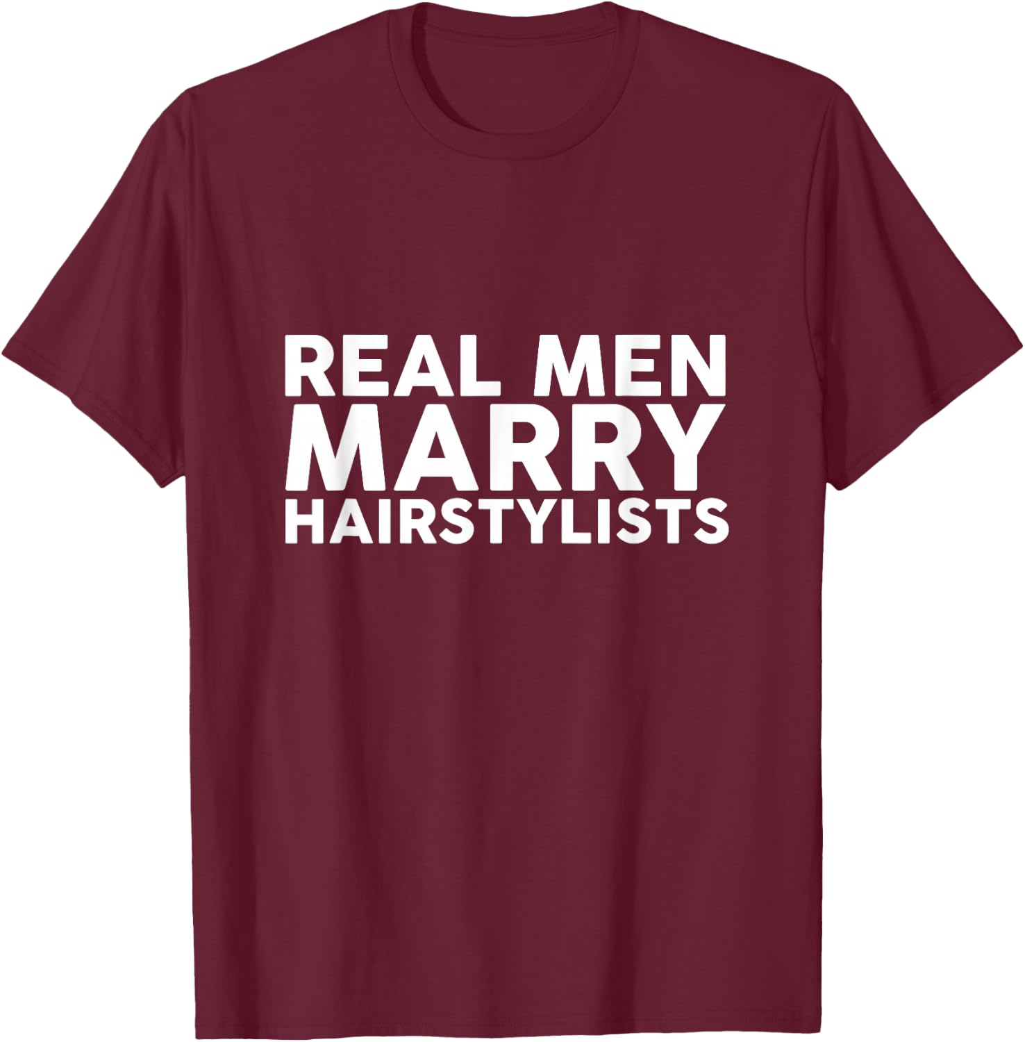 Real Men Marry Hairstylists Appreciation T-Shirt - T-Shirt | Maroon
