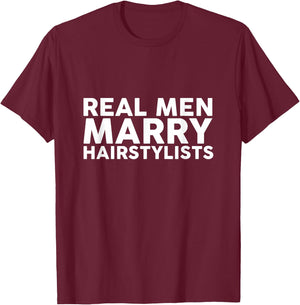 Real Men Marry Hairstylists Appreciation T-Shirt - T-Shirt | Maroon