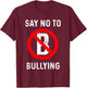 Say No To Bullying kindness Human Rights Cyber Anti Bully T-Shirt - T-Shirt | Maroon