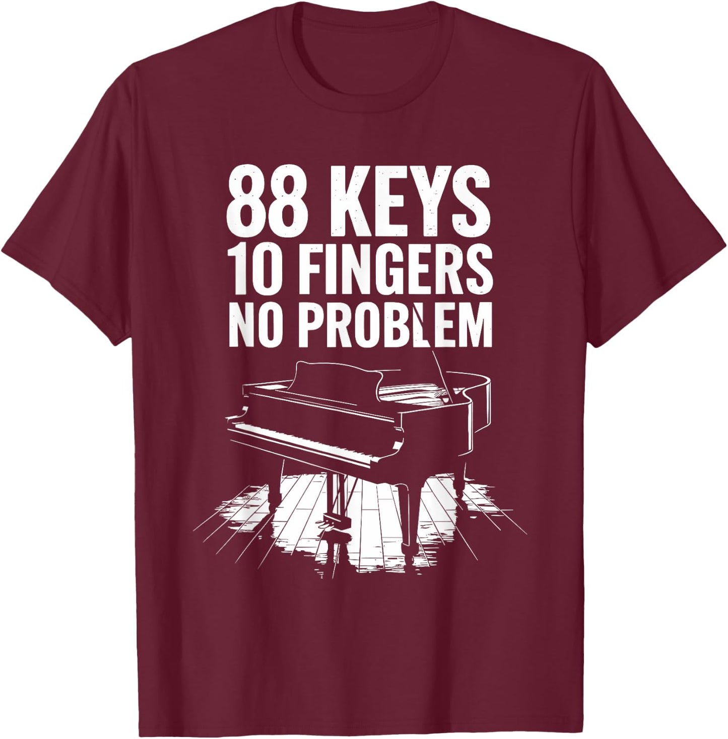 88 Keys 10 Fingers No Problem, Piano Player Keyboard Pianist T-Shirt - T-Shirt | Maroon