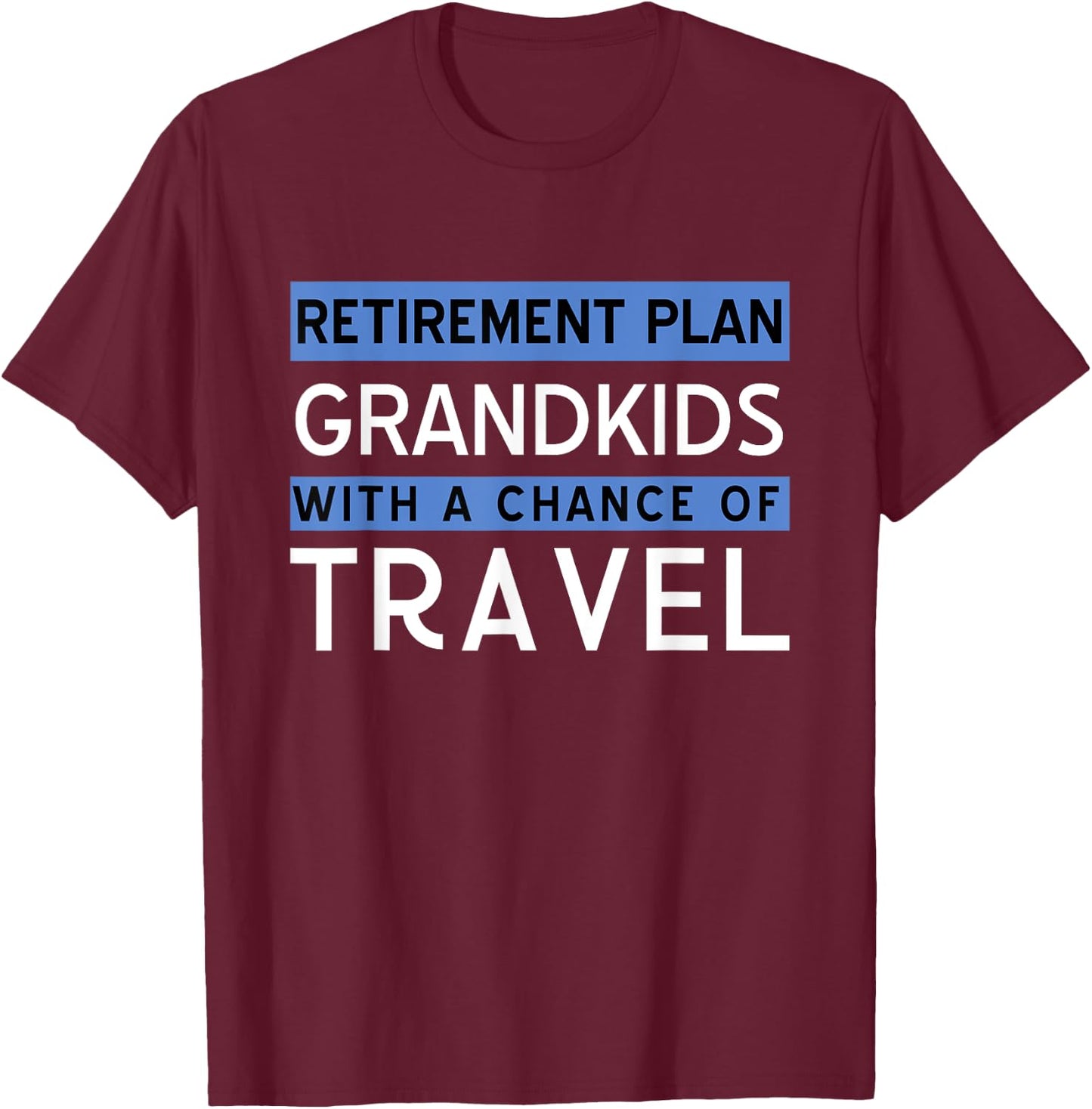 Retirement Plan Grandkids Travel Shirt Funny Gift T-Shirt - T-Shirt | Maroon