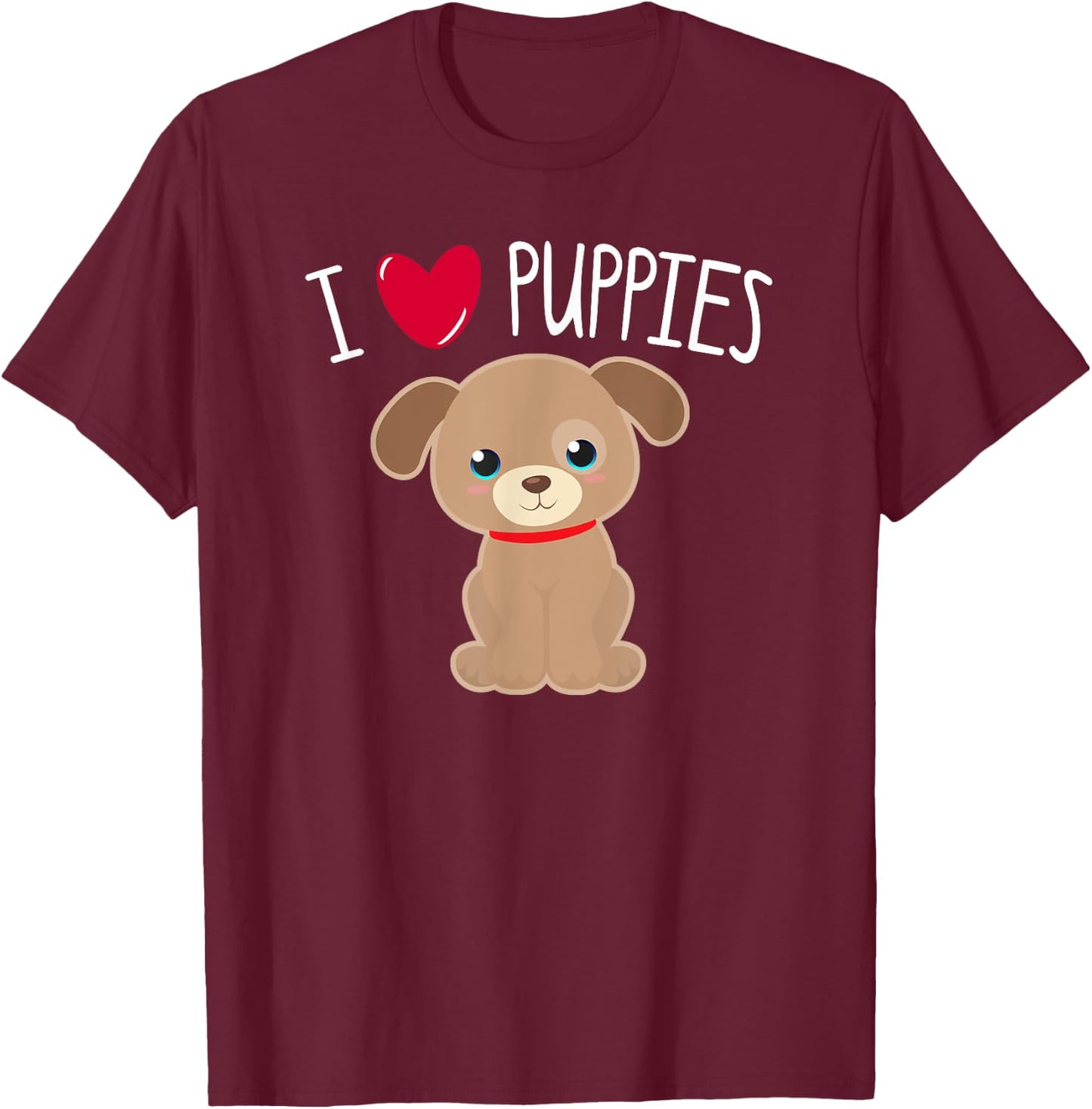 I LOVE PUPPIES Heart Cute Kawaii Puppy Dog Pet Owner Mom Kid T-Shirt - T-Shirt | Maroon