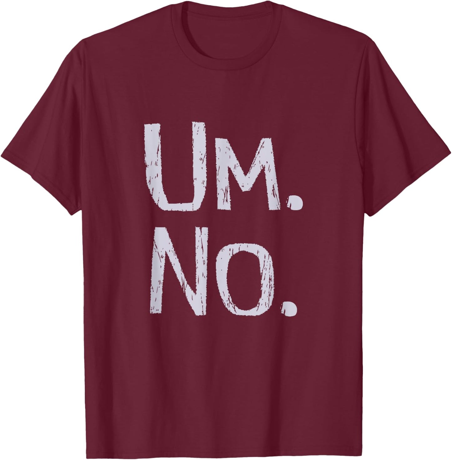 TICKLE STATE OF MIND SERIES Um No Funny T-Shirt - T-Shirt | Maroon