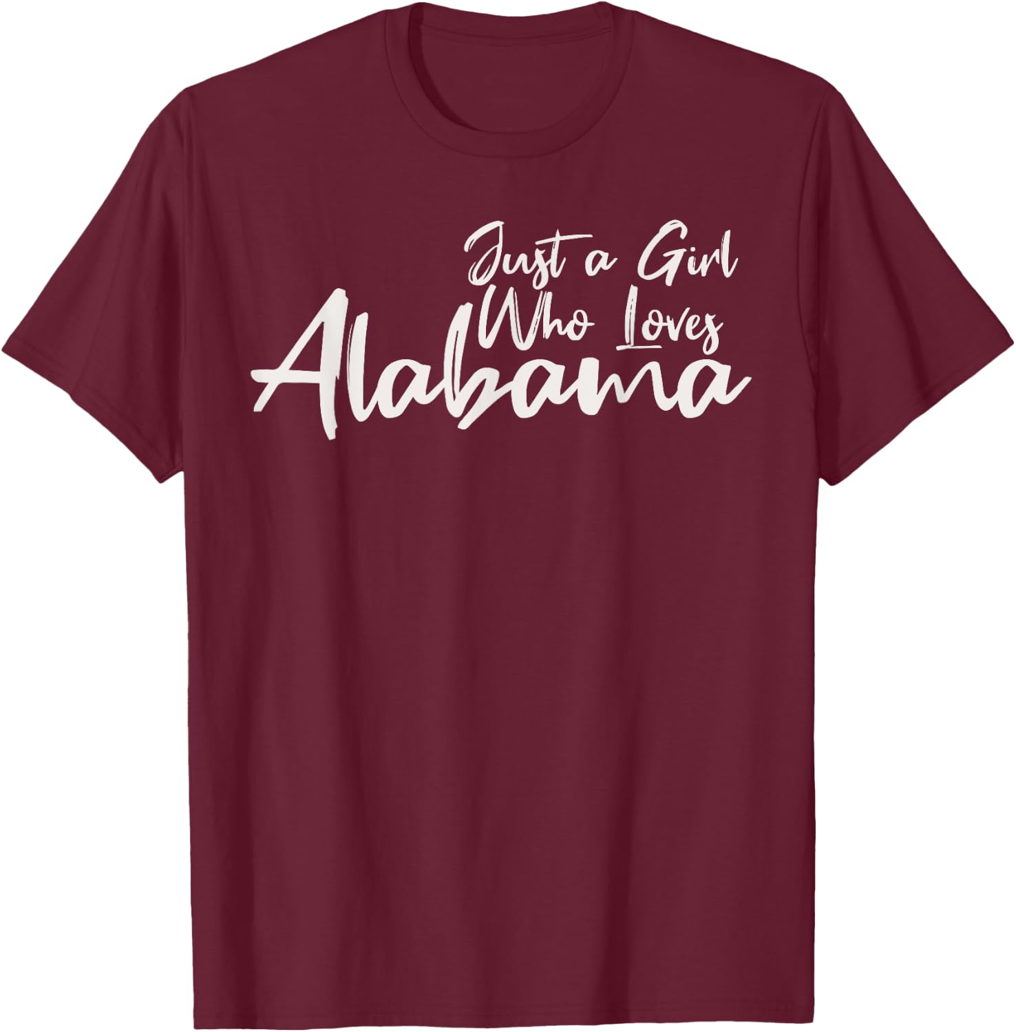 Just A Girl Who Loves Alabama, Women's Cute Alabama T-Shirt - T-Shirt | Maroon