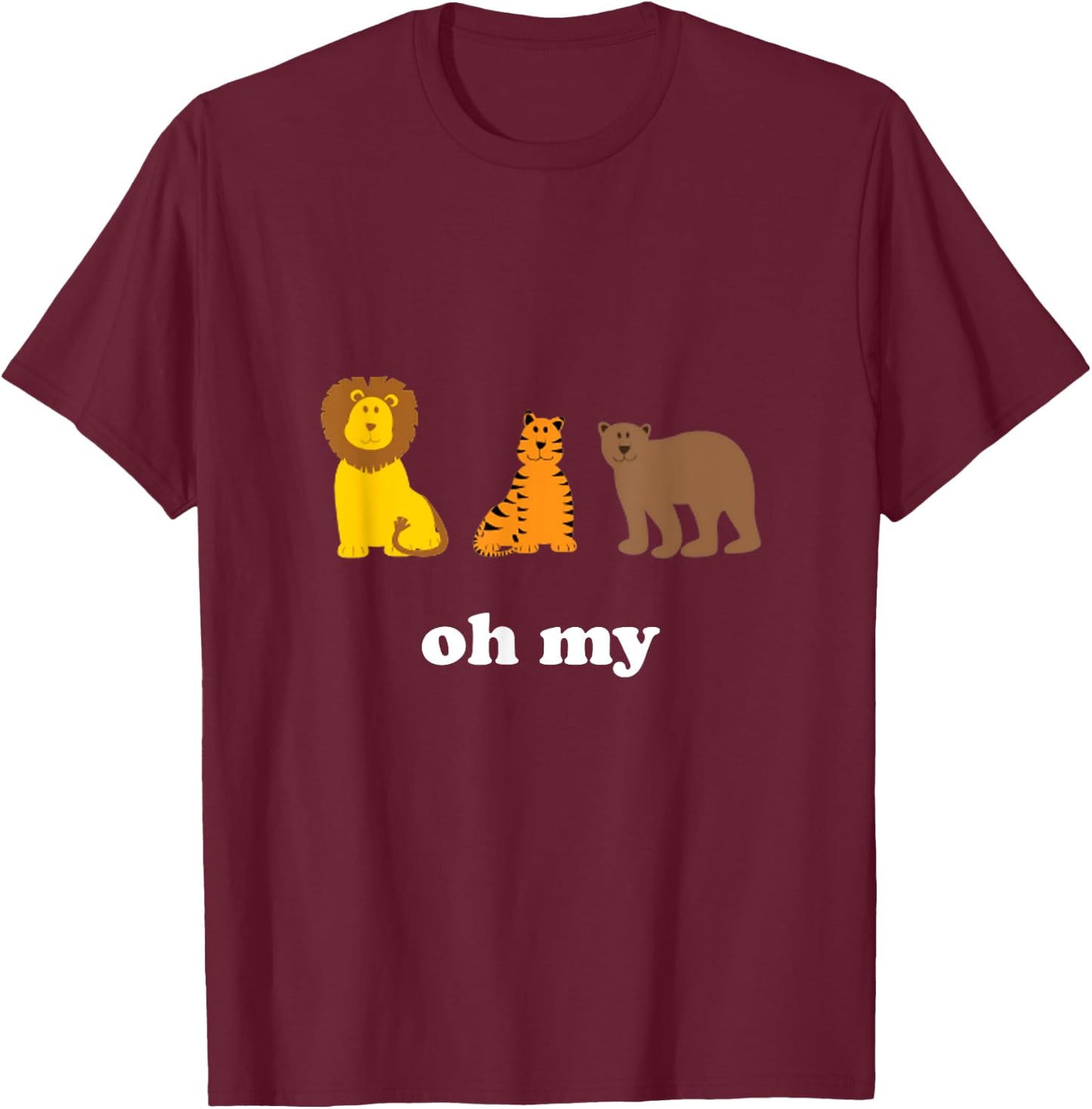 Lions Tigers Bears Oh My Funny T-Shirt - T-Shirt | Maroon