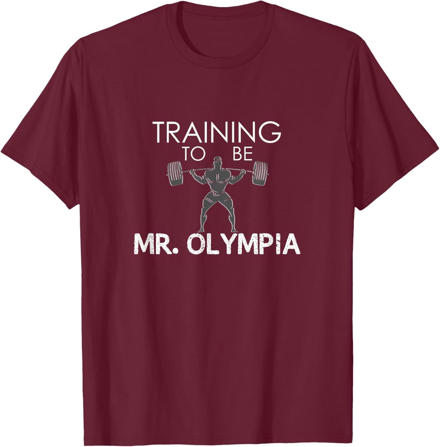 Training To be Mr. Olympia Workout T-Shirt - T-Shirt | Maroon