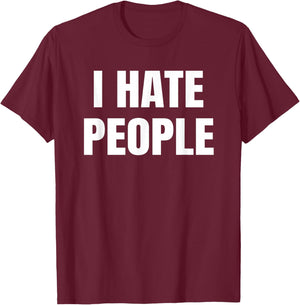I Hate People Funny T-Shirt - T-Shirt | Maroon