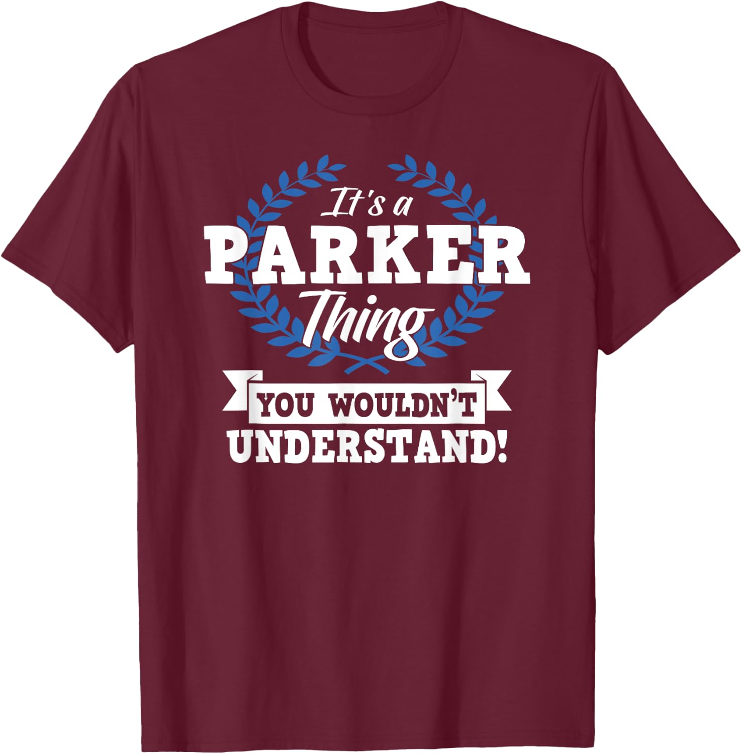 It's A Parker Thing You Wouldn't Understand Name T-Shirt - T-Shirt | Maroon