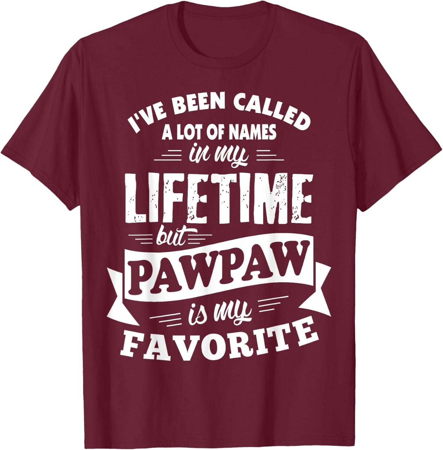 I've been called a lot of Names but Pawpaw is my Favorite T-Shirt - T-Shirt | Maroon