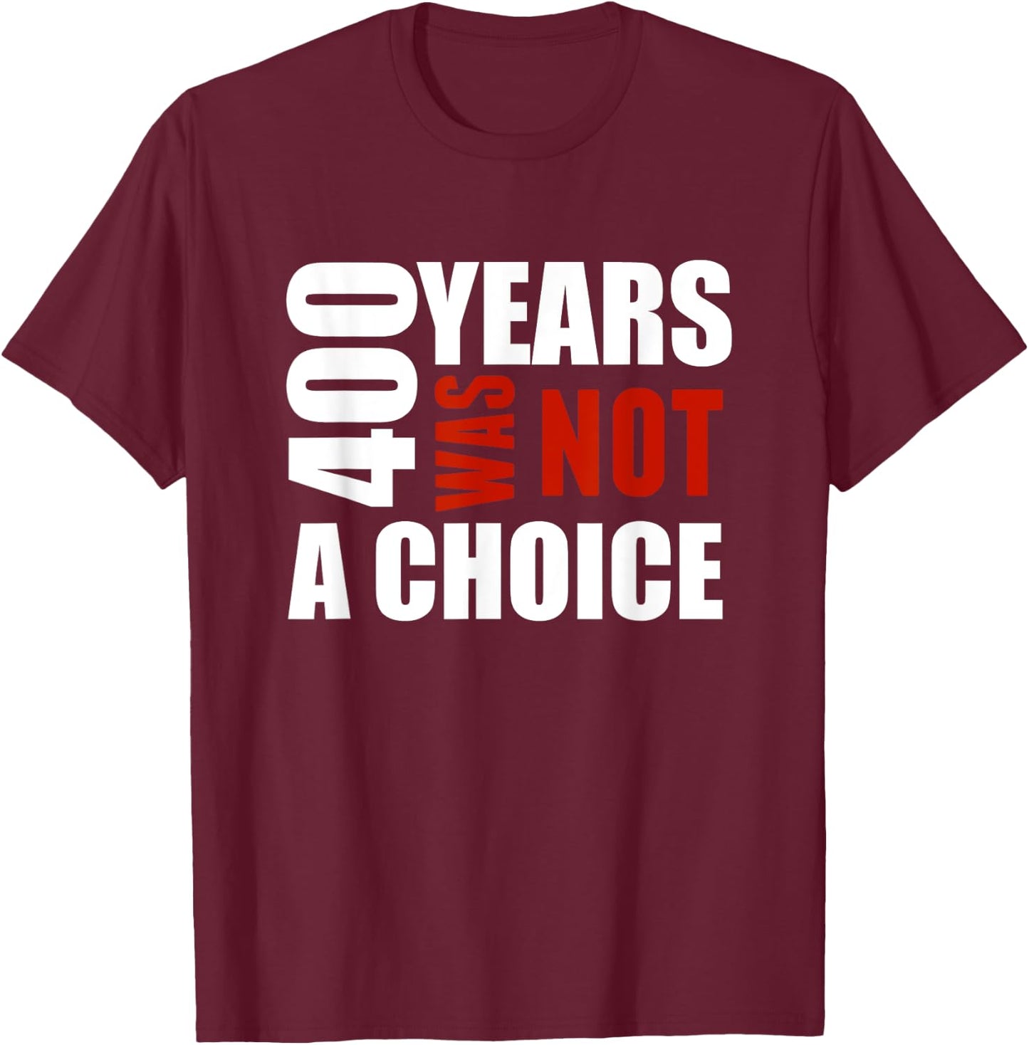 400 Years Was Not a Choice BLM Political shirt Gift T-Shirt - T-Shirt | Maroon