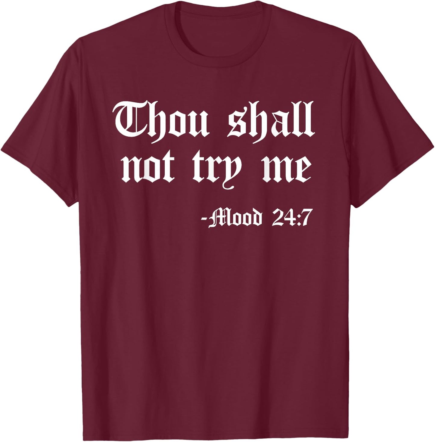 Thou Shall Not Try Me Mood 24 7 Funny Quote Old English Text T-Shirt - T-Shirt | Maroon