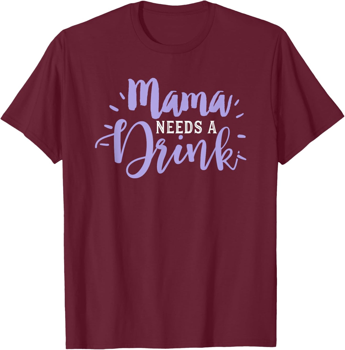 Mom Drinking Shirt Funny Beer Drink Wine Mama Needs Party T-Shirt - T-Shirt | Maroon