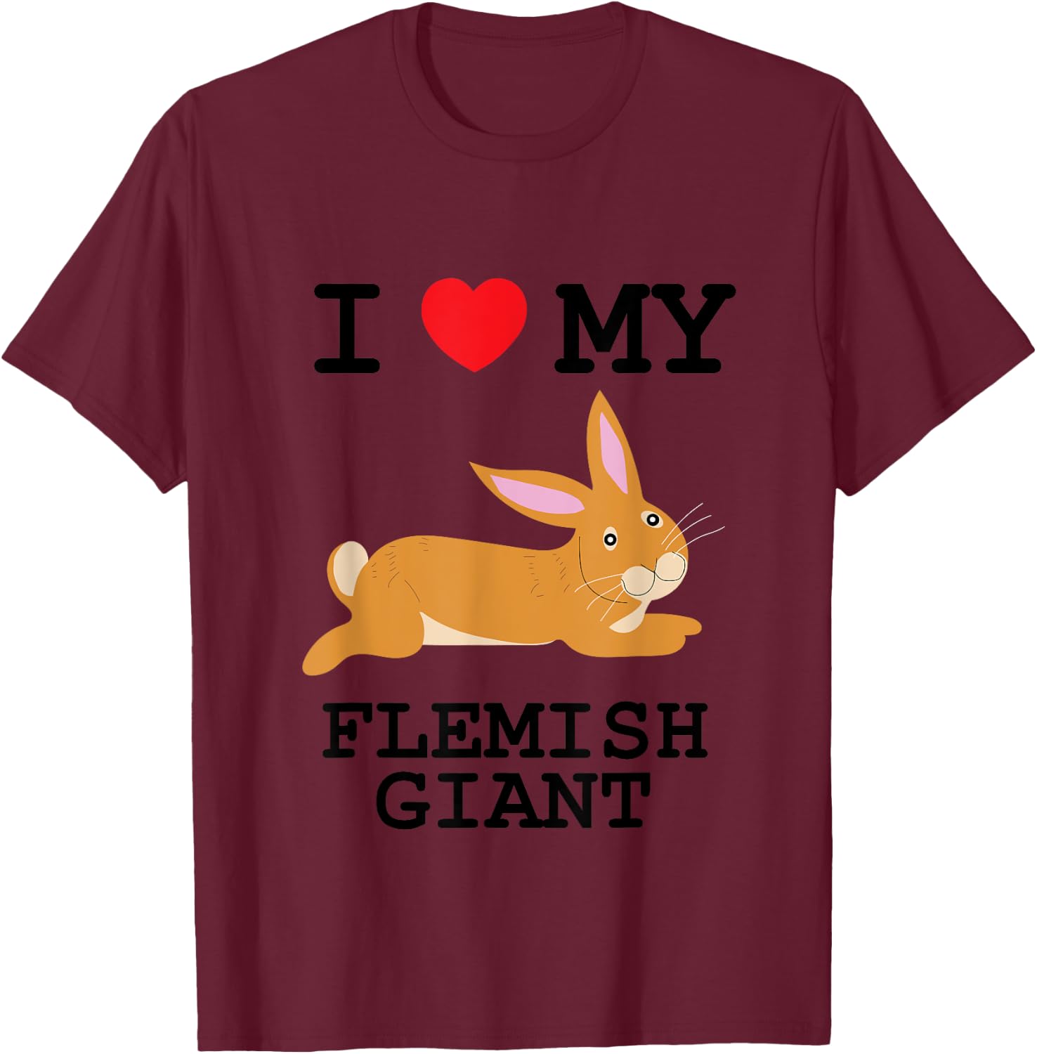 I Love My Flemish Giant T-Shirt - T-Shirt | Maroon