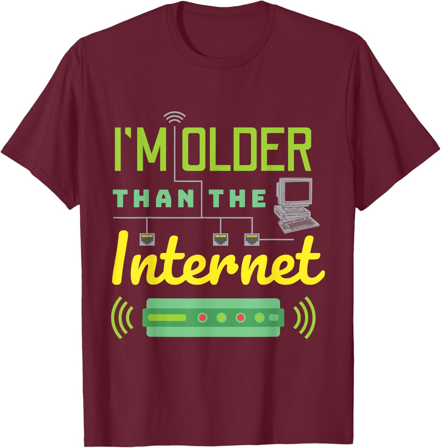 I Am Older Than The Internet I'm Old Sarcastic Funny T-Shirt - T-Shirt | Maroon