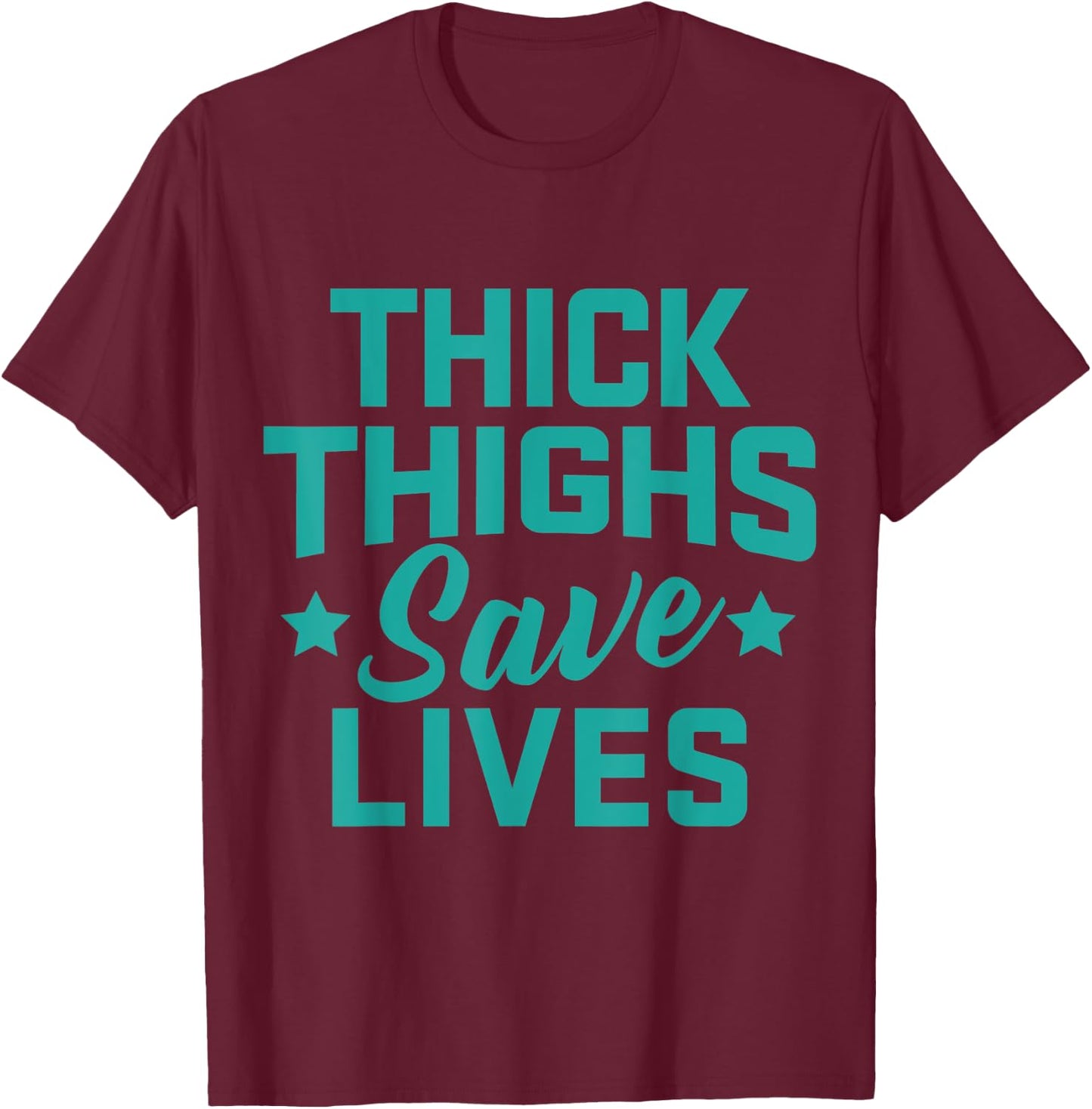 Thick Thighs Save Lives Fitness Workout T-Shirt - T-Shirt | Maroon