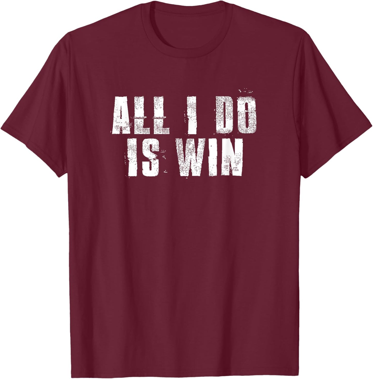All I Do Is Win Motivational Gym Sports Work T-Shirt - T-Shirt | Maroon