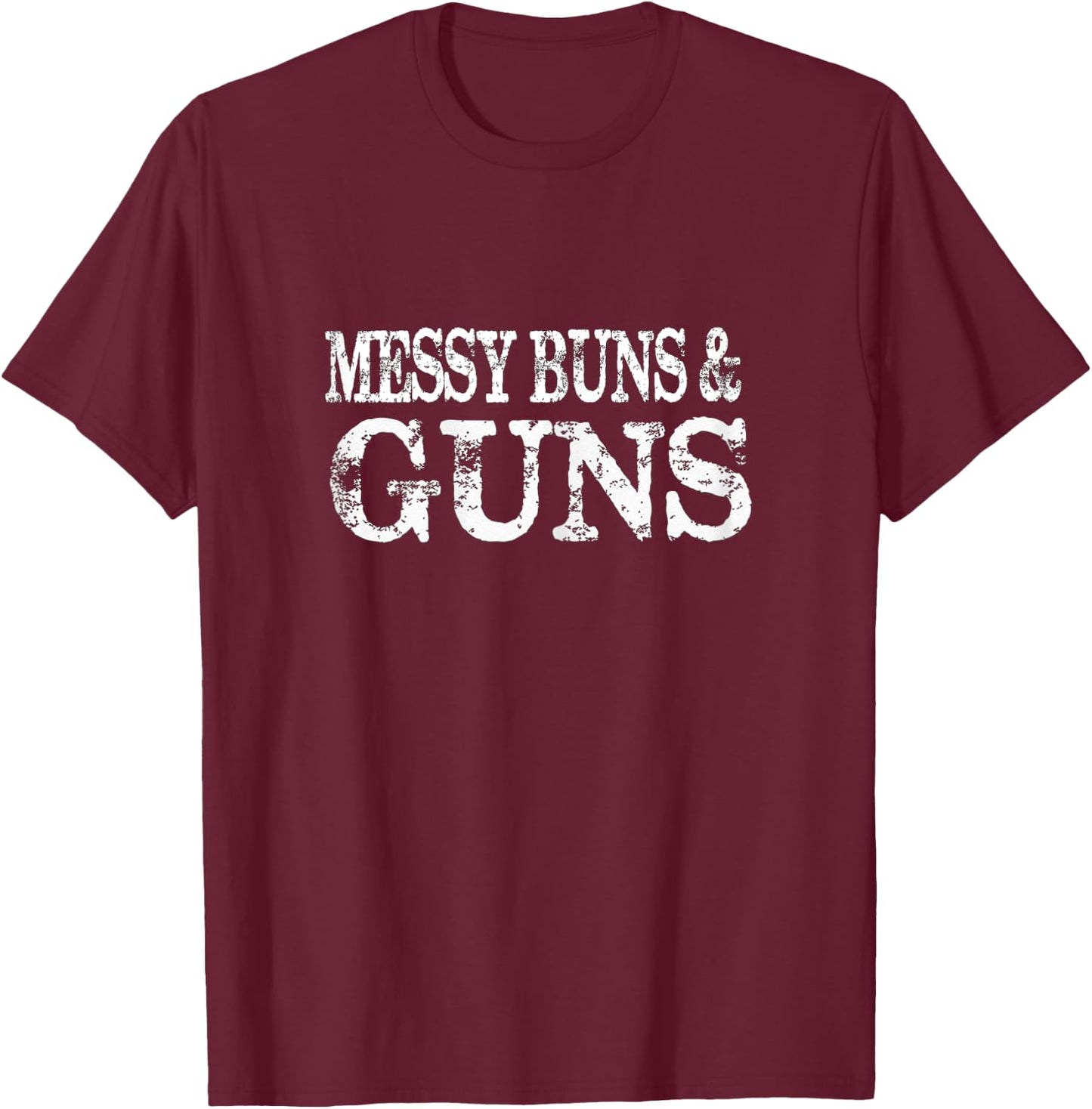 Women's Messy Buns and Guns Gun Enthusiast Gift T-Shirt - T-Shirt | Maroon