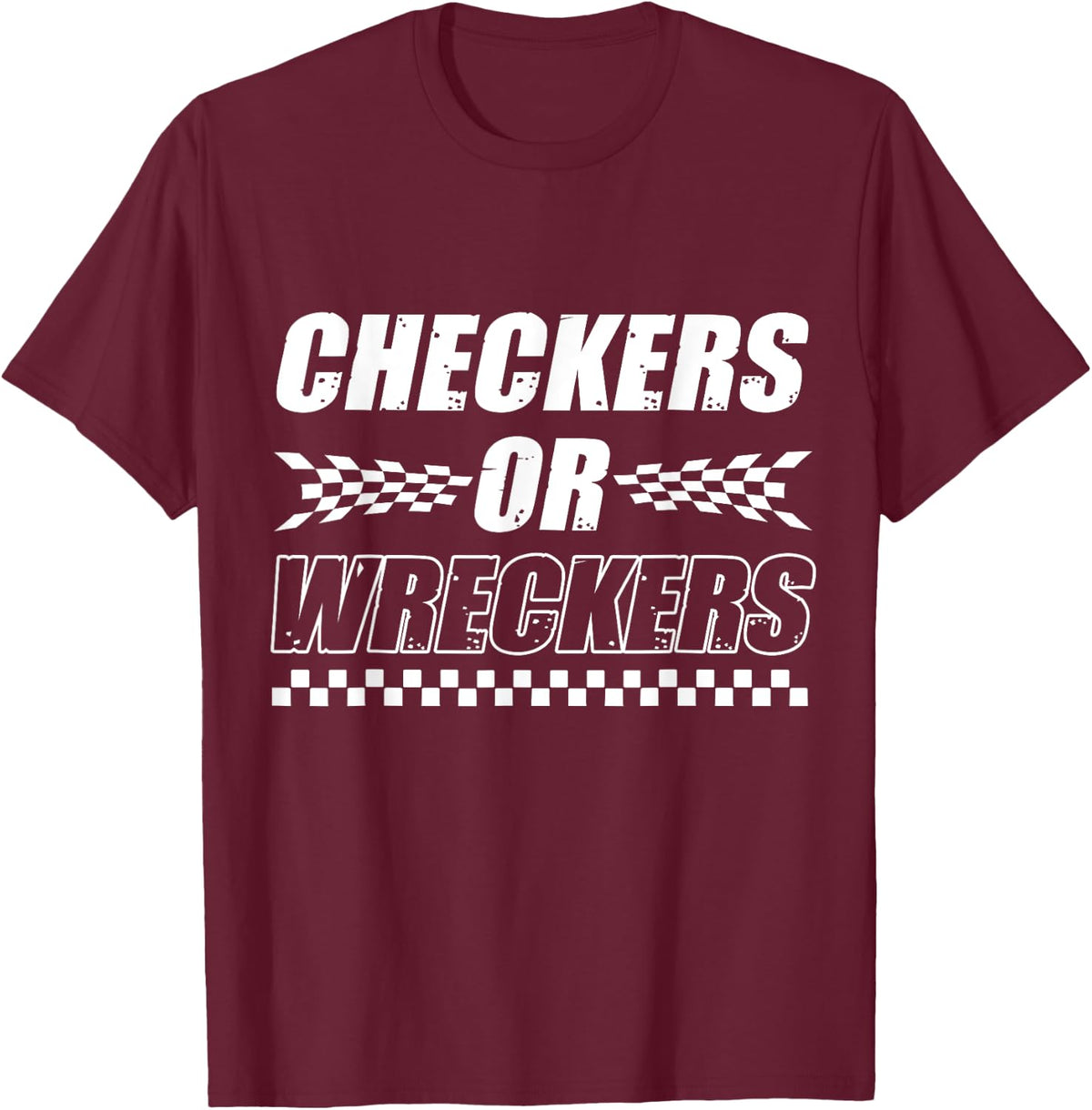Checkers Or Wreckers Car Racing Motorsports T-Shirt - T-Shirt | Maroon