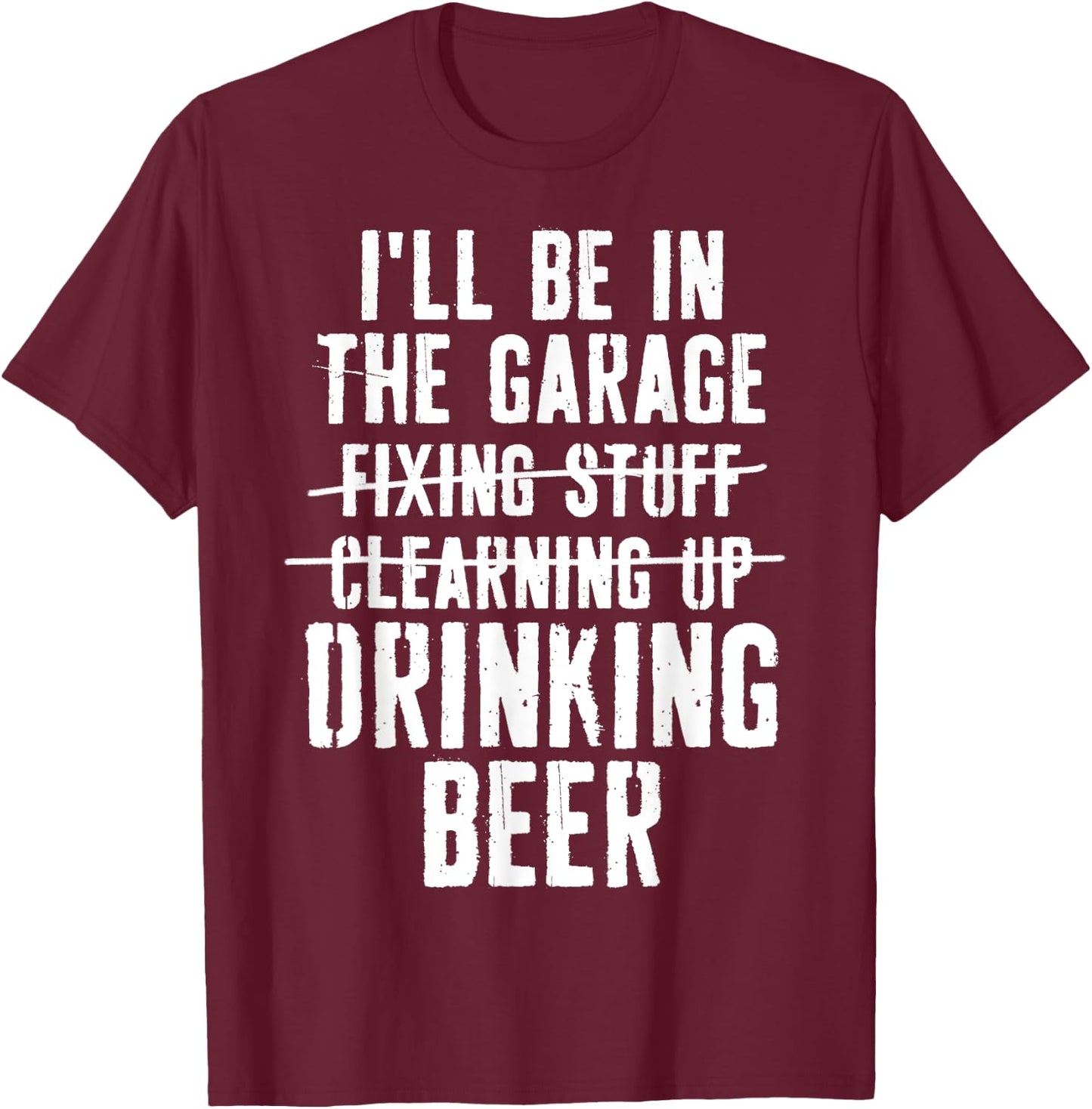 I'll Be In The Garage Drinking Beer Mechanic Car Guy Vintage T-Shirt - T-Shirt | Maroon
