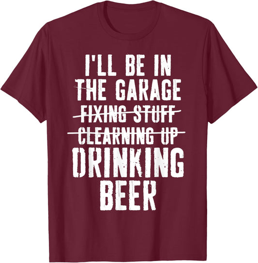 I'll Be In The Garage Drinking Beer Mechanic Car Guy Vintage T-Shirt - T-Shirt | Maroon