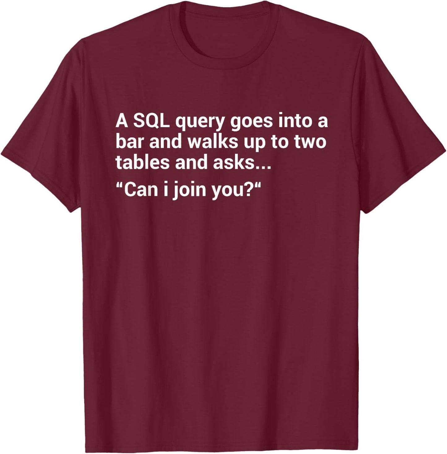 Funny Programmer SQL Database Query Programmer T-Shirt - T-Shirt | Maroon