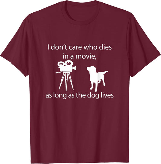 I Don't Care Who Dies In A Movie As Long As Dog Lives Labs T-Shirt - T-Shirt | Maroon